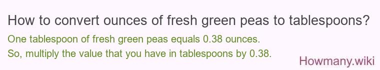 How to convert ounces of fresh green peas to tablespoons?
