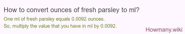 How to convert ounces of fresh parsley to ml?