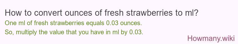 How to convert ounces of fresh strawberries to ml?