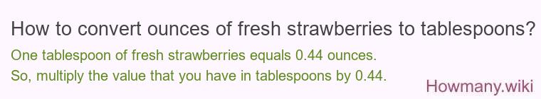 How to convert ounces of fresh strawberries to tablespoons?