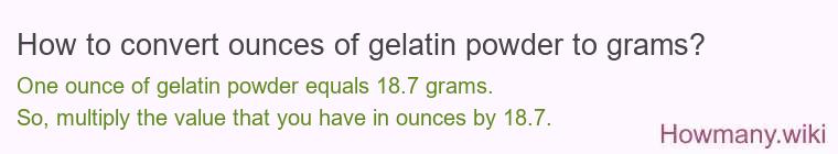 How to convert ounces of gelatin powder to grams?