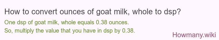 How to convert ounces of goat milk, whole to dsp?