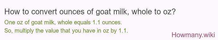How to convert ounces of goat milk, whole to oz?