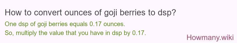 How to convert ounces of goji berries to dsp?
