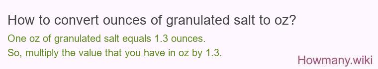 How to convert ounces of granulated salt to oz? How to convert ounces of granulated salt to oz?