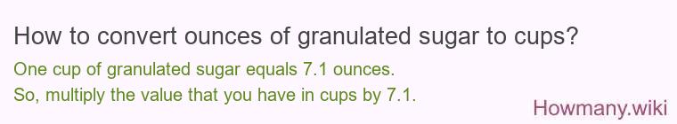 How to convert ounces of granulated sugar to cups? How to convert ounces of granulated sugar to cups?