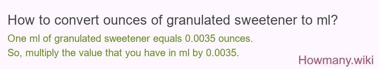 How to convert ounces of granulated sweetener to ml? How to convert ounces of granulated sweetener to ml?