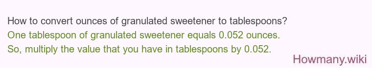 How to convert ounces of granulated sweetener to tablespoons? How to convert ounces of granulated sweetener to tablespoons?