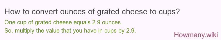 How to convert ounces of grated cheese to cups? How to convert ounces of grated cheese to cups?