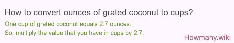 How to convert ounces of grated coconut to cups? How to convert ounces of grated coconut to cups?