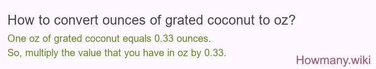 How to convert ounces of grated coconut to oz? How to convert ounces of grated coconut to oz?