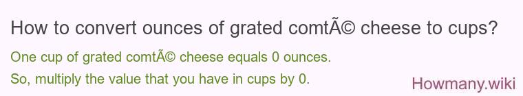 How to convert ounces of grated comtÃ© cheese to cups?