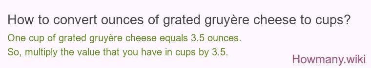 How to convert ounces of grated gruyÃ¨re cheese to cups?
