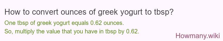 How to convert ounces of greek yogurt to tbsp? How to convert ounces of greek yogurt to tbsp?