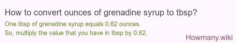 How to convert ounces of grenadine syrup to tbsp? How to convert ounces of grenadine syrup to tbsp?