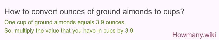 How to convert ounces of ground almonds to cups? How to convert ounces of ground almonds to cups?