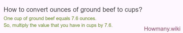 How to convert ounces of ground beef to cups? How to convert ounces of ground beef to cups?