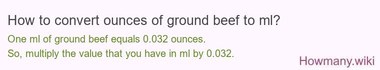 How to convert ounces of ground beef to ml? How to convert ounces of ground beef to ml?