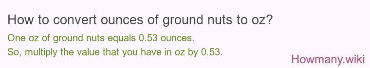 How to convert ounces of ground nuts to oz? How to convert ounces of ground nuts to oz?