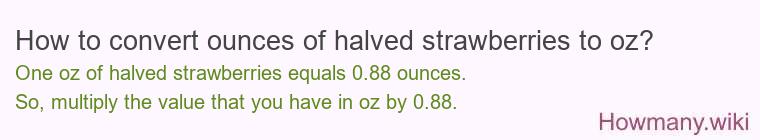 How to convert ounces of halved strawberries to oz?