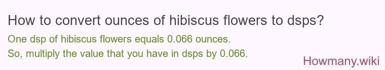 How to convert ounces of hibiscus flowers to dsps?