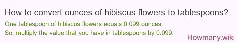 How to convert ounces of hibiscus flowers to tablespoons?