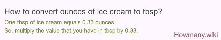 How to convert ounces of ice cream to tbsp? How to convert ounces of ice cream to tbsp?
