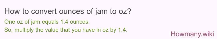How to convert ounces of jam to oz? How to convert ounces of jam to oz?