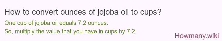 How to convert ounces of jojoba oil to cups? How to convert ounces of jojoba oil to cups?