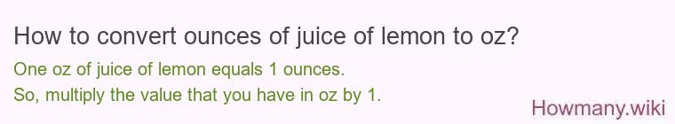 How to convert ounces of juice of lemon to oz?