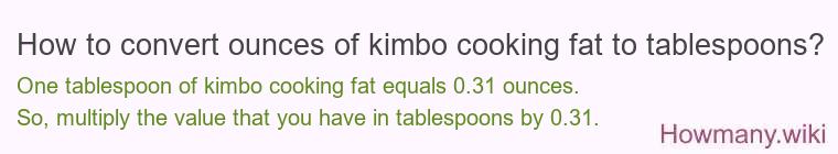 How to convert ounces of kimbo cooking fat to tablespoons?