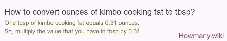 How to convert ounces of kimbo cooking fat to tbsp?