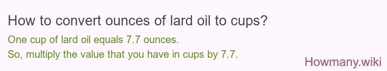 How to convert ounces of lard oil to cups? How to convert ounces of lard oil to cups?