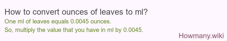 How to convert ounces of leaves to ml?