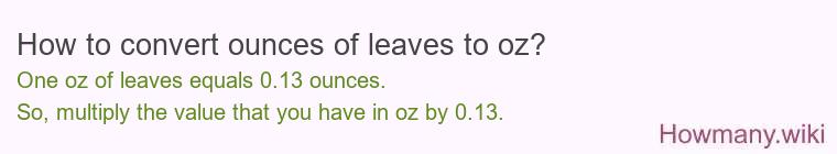 How to convert ounces of leaves to oz? How to convert ounces of leaves to oz?
