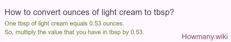How to convert ounces of light cream to tbsp? How to convert ounces of light cream to tbsp?