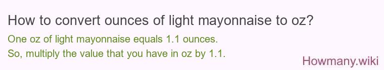 How to convert ounces of light mayonnaise to oz? How to convert ounces of light mayonnaise to oz?