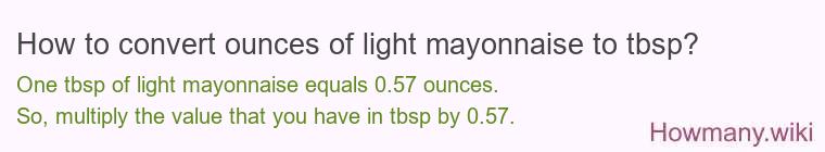How to convert ounces of light mayonnaise to tbsp? How to convert ounces of light mayonnaise to tbsp?