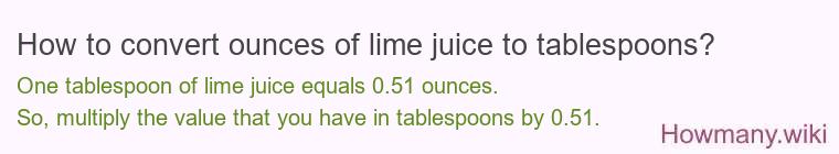How to convert ounces of lime juice to tablespoons? How to convert ounces of lime juice to tablespoons?