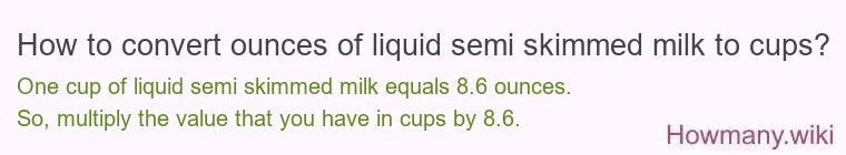 How to convert ounces of liquid semi skimmed milk to cups?