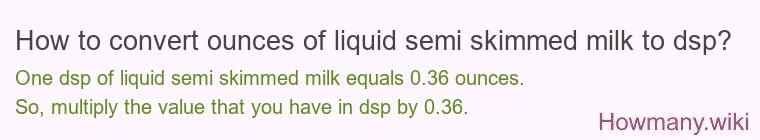 How to convert ounces of liquid semi skimmed milk to dsp?