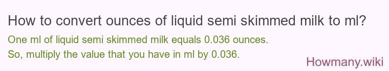 How to convert ounces of liquid semi skimmed milk to ml?