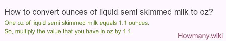How to convert ounces of liquid semi skimmed milk to oz?