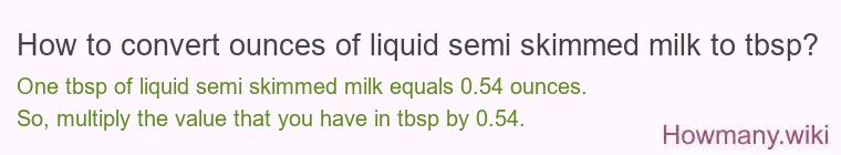 How to convert ounces of liquid semi skimmed milk to tbsp?