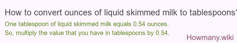 How to convert ounces of liquid skimmed milk to tablespoons?