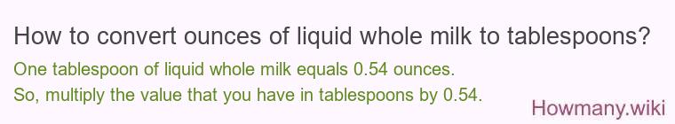 How to convert ounces of liquid whole milk to tablespoons?