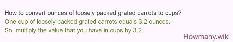 How to convert ounces of loosely packed grated carrots to cups?