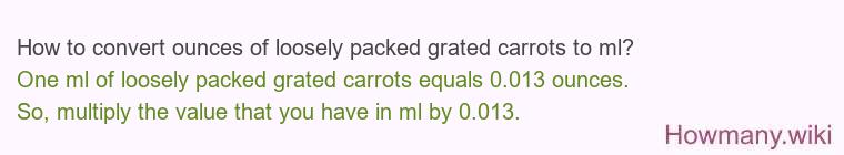 How to convert ounces of loosely packed grated carrots to ml?