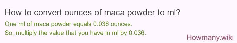 How to convert ounces of maca powder to ml?