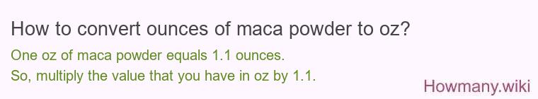 How to convert ounces of maca powder to oz? How to convert ounces of maca powder to oz?